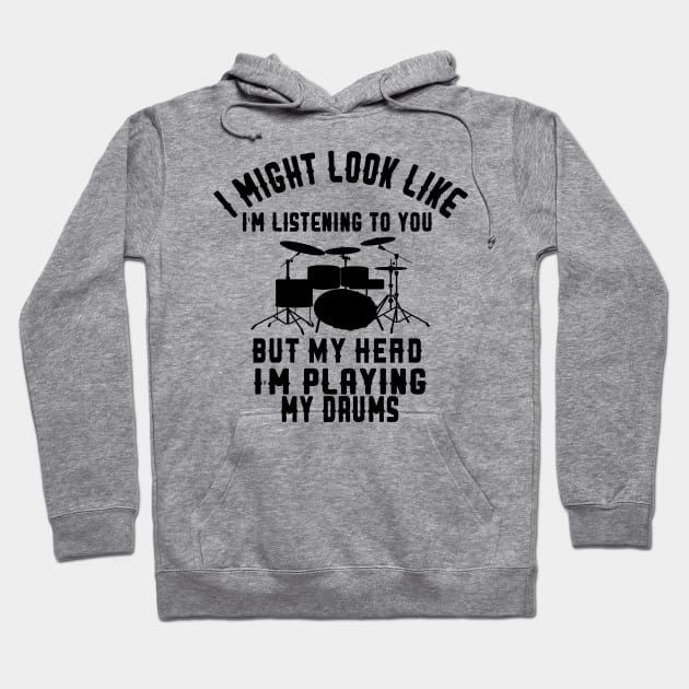 i might look like i'm listening to you but my head i'm playing my Drums Hoodie by care store